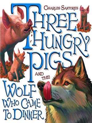 cover image of Three Hungry Pigs and the Wolf Who Came to Dinner
